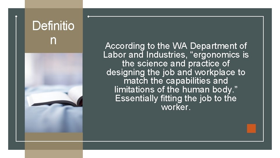 Definitio n According to the WA Department of Labor and Industries, “ergonomics is the