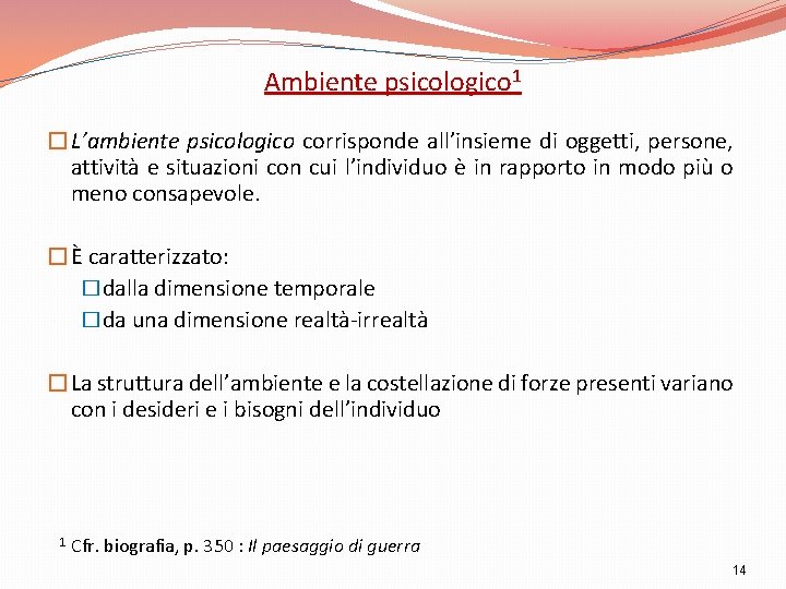 Ambiente psicologico 1 �L’ambiente psicologico corrisponde all’insieme di oggetti, persone, attività e situazioni con