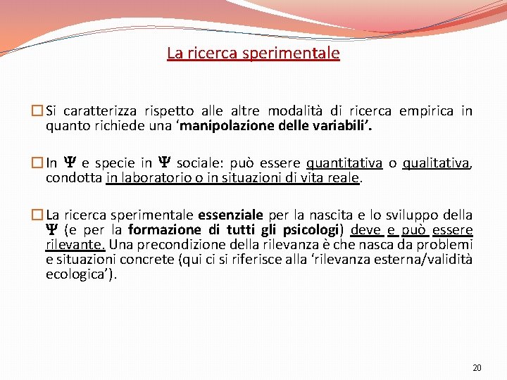 La ricerca sperimentale �Si caratterizza rispetto alle altre modalità di ricerca empirica in quanto