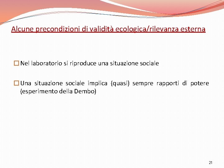 Alcune precondizioni di validità ecologica/rilevanza esterna �Nel laboratorio si riproduce una situazione sociale �Una