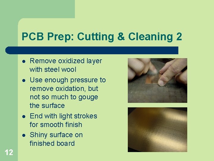 PCB Prep: Cutting & Cleaning 2 l l 12 Remove oxidized layer with steel