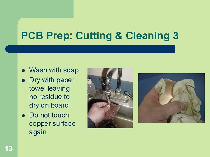 PCB Prep: Cutting & Cleaning 3 l l l 13 Wash with soap Dry