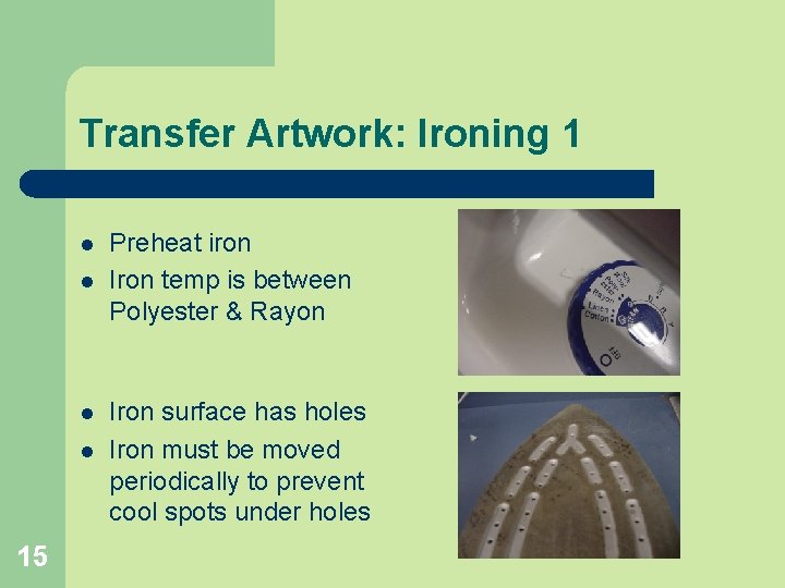 Transfer Artwork: Ironing 1 l l 15 Preheat iron Iron temp is between Polyester