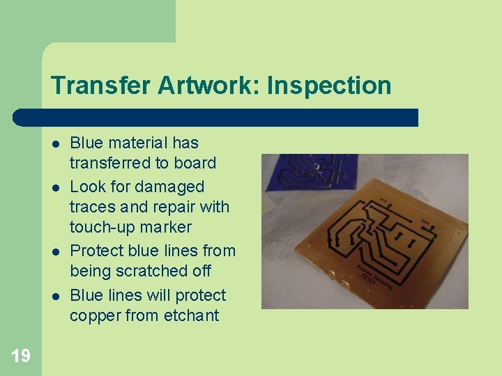 Transfer Artwork: Inspection l l 19 Blue material has transferred to board Look for