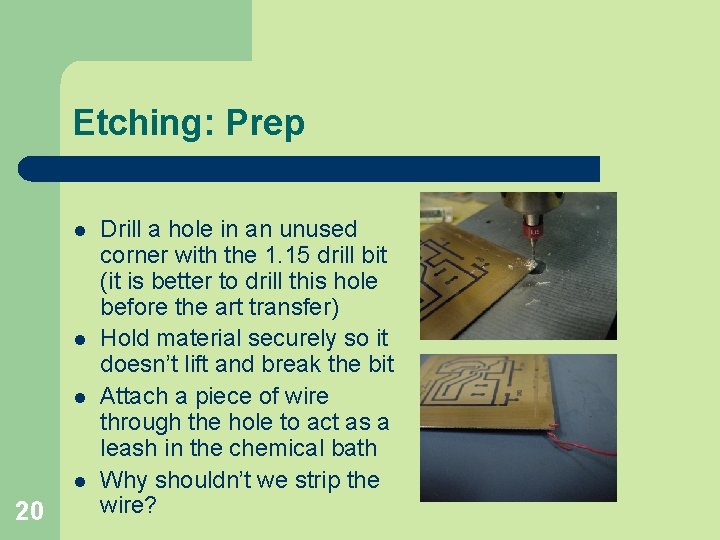 Etching: Prep l l 20 Drill a hole in an unused corner with the