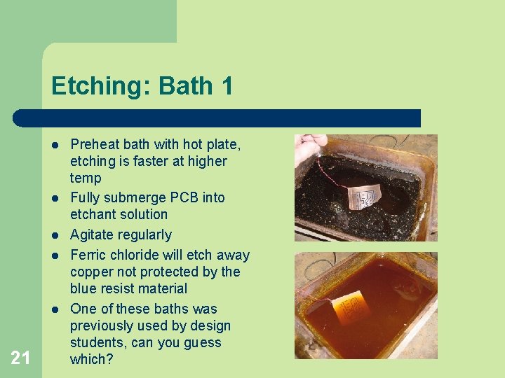 Etching: Bath 1 l l l 21 Preheat bath with hot plate, etching is