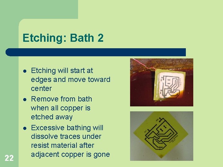 Etching: Bath 2 l l l 22 Etching will start at edges and move