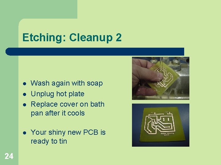 Etching: Cleanup 2 l l 24 Wash again with soap Unplug hot plate Replace