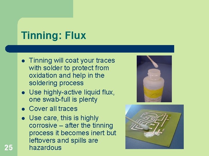 Tinning: Flux l l 25 Tinning will coat your traces with solder to protect