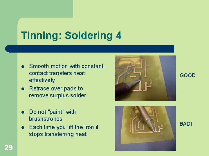 Tinning: Soldering 4 l l 29 Smooth motion with constant contact transfers heat effectively