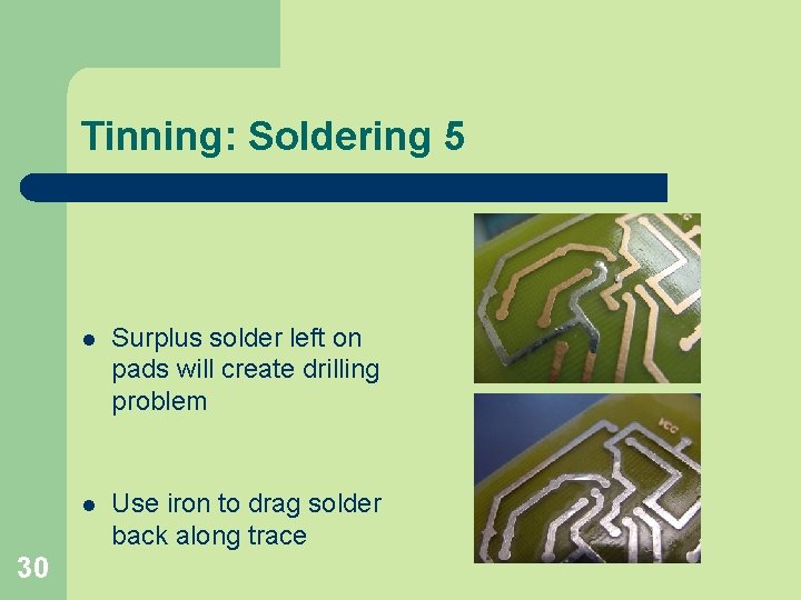 Tinning: Soldering 5 30 l Surplus solder left on pads will create drilling problem