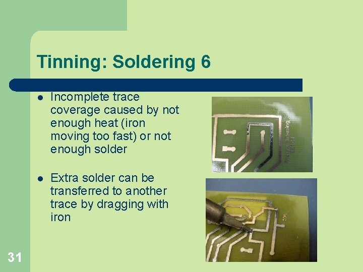 Tinning: Soldering 6 31 l Incomplete trace coverage caused by not enough heat (iron