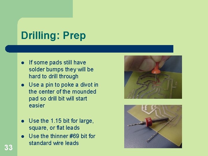 Drilling: Prep l l 33 If some pads still have solder bumps they will
