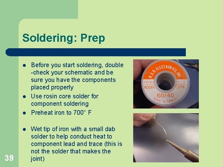 Soldering: Prep l l 39 Before you start soldering, double -check your schematic and