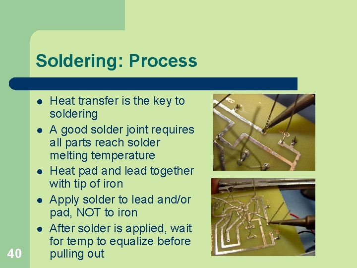 Soldering: Process l l l 40 Heat transfer is the key to soldering A