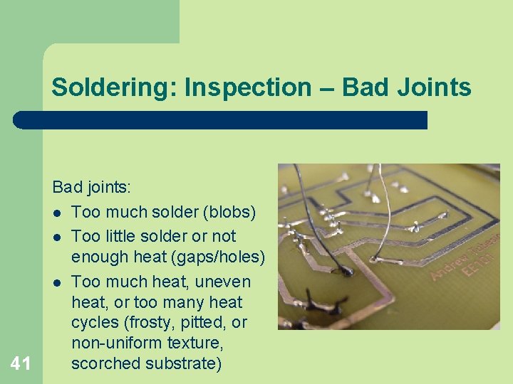 Soldering: Inspection – Bad Joints 41 Bad joints: l Too much solder (blobs) l