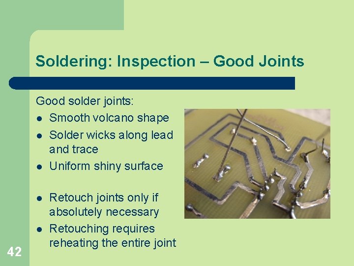 Soldering: Inspection – Good Joints Good solder joints: l Smooth volcano shape l Solder