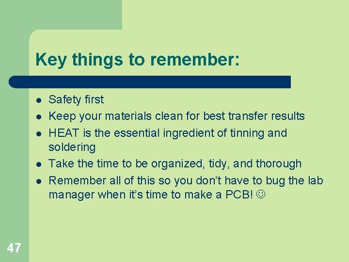 Key things to remember: l l l 47 Safety first Keep your materials clean