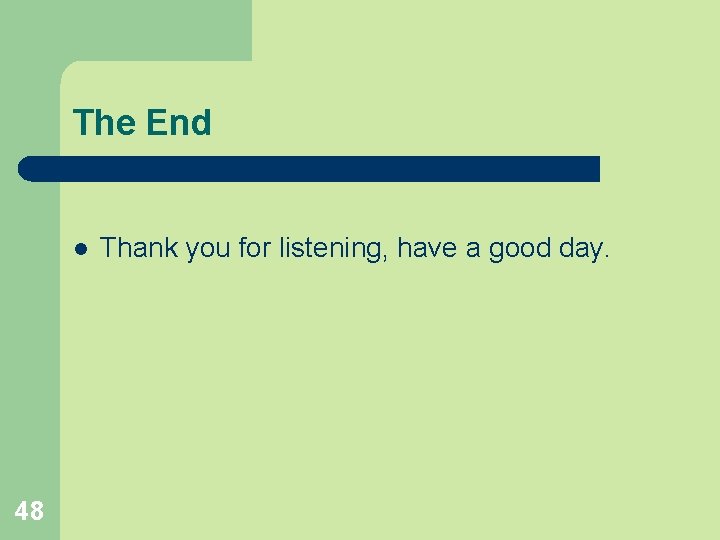 The End l 48 Thank you for listening, have a good day. 