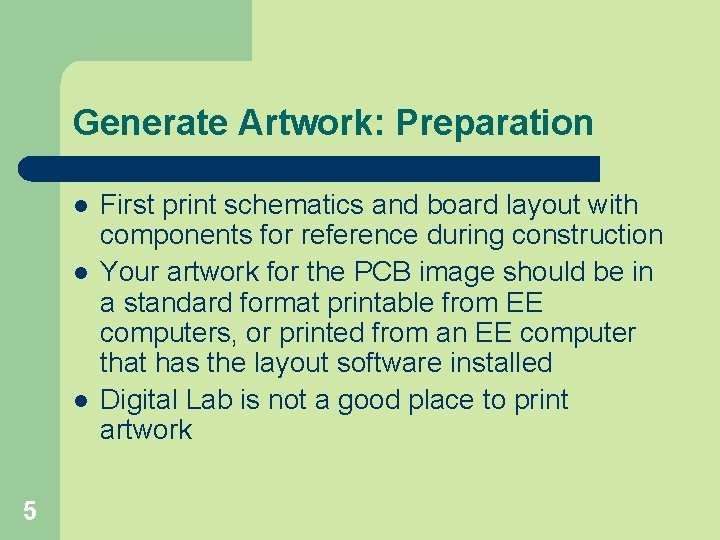 Generate Artwork: Preparation l l l 5 First print schematics and board layout with