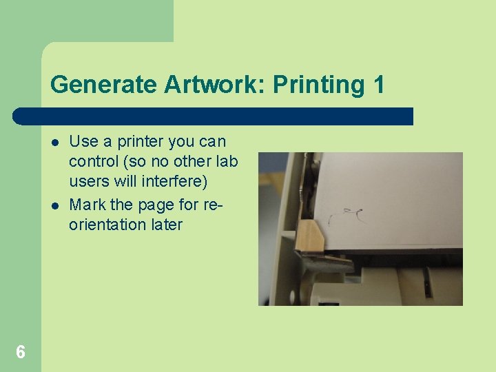 Generate Artwork: Printing 1 l l 6 Use a printer you can control (so