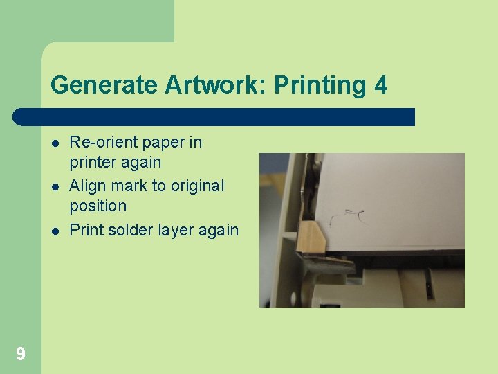 Generate Artwork: Printing 4 l l l 9 Re-orient paper in printer again Align