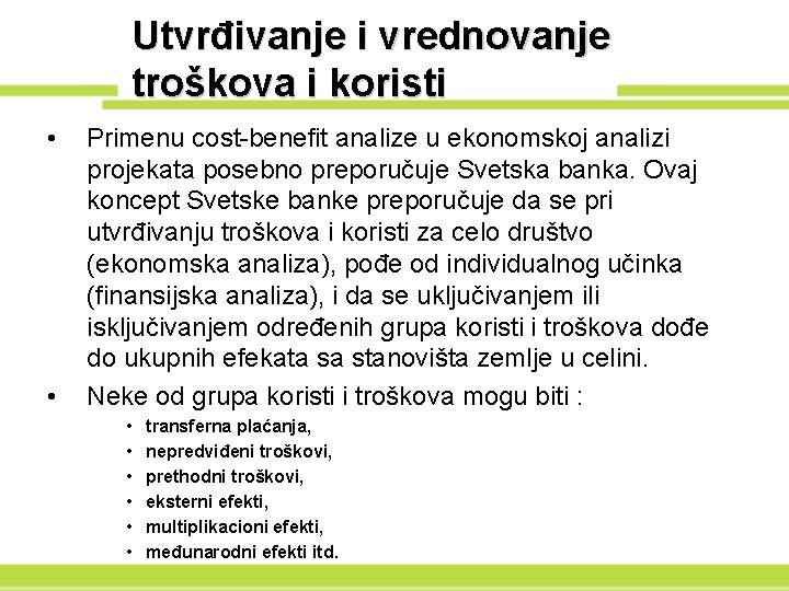 Utvrđivanje i vrednovanje troškova i koristi • • Primenu cost-benefit analize u ekonomskoj analizi