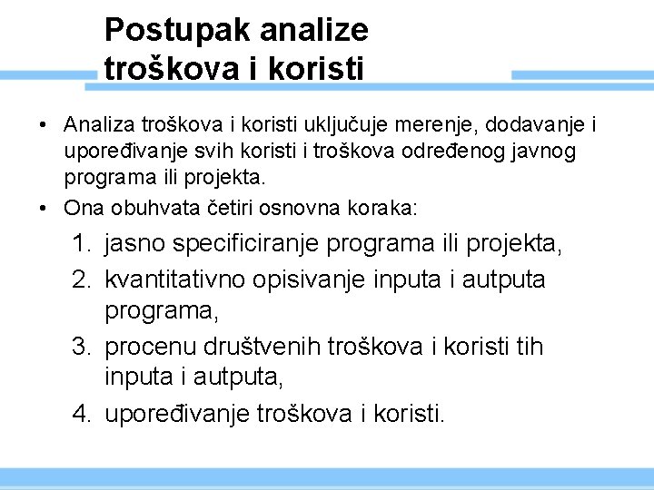 Postupak analize troškova i koristi • Analiza troškova i koristi uključuje merenje, dodavanje i