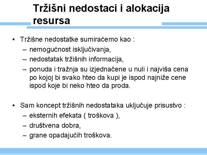 Tržišni nedostaci i alokacija resursa • Tržišne nedostatke sumiraćemo kao : – nemogućnost isključivanja,