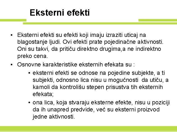 Eksterni efekti • Eksterni efekti su efekti koji imaju izraziti uticaj na blagostanje ljudi.