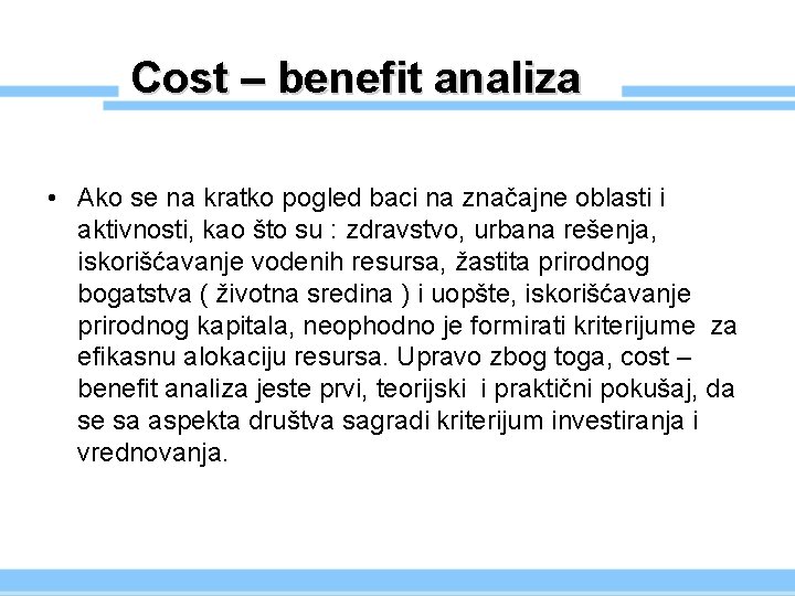 Cost – benefit analiza • Ako se na kratko pogled baci na značajne oblasti