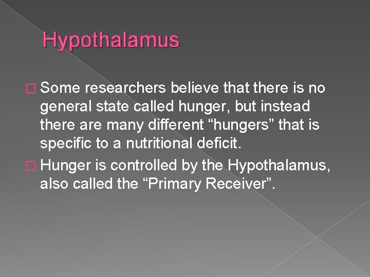 Hypothalamus � Some researchers believe that there is no general state called hunger, but