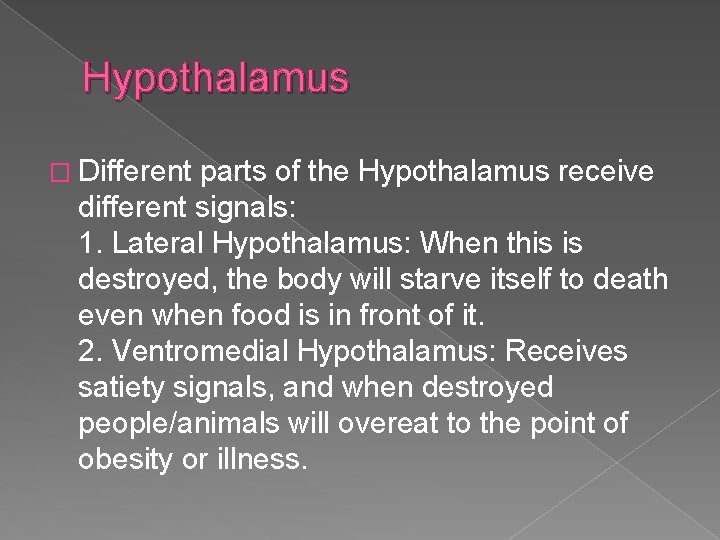 Hypothalamus � Different parts of the Hypothalamus receive different signals: 1. Lateral Hypothalamus: When