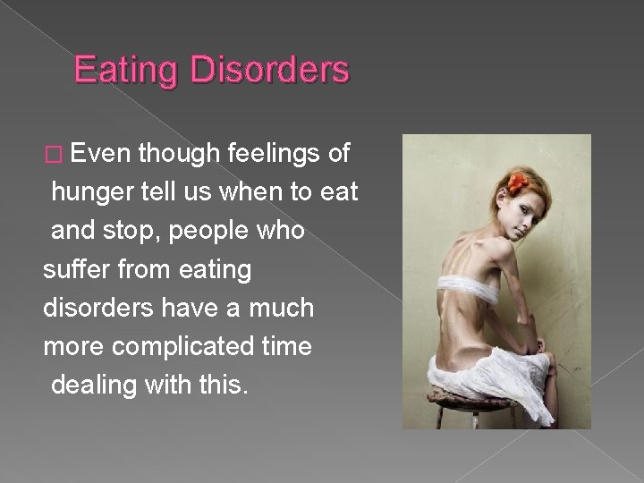 Eating Disorders � Even though feelings of hunger tell us when to eat and