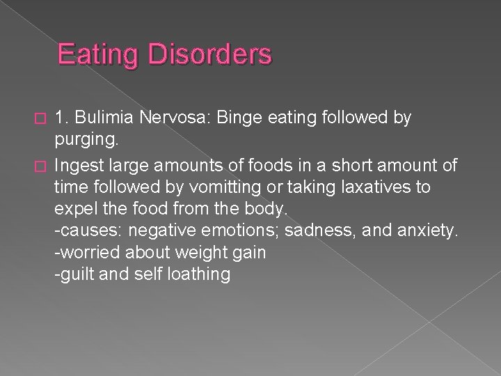 Eating Disorders 1. Bulimia Nervosa: Binge eating followed by purging. � Ingest large amounts