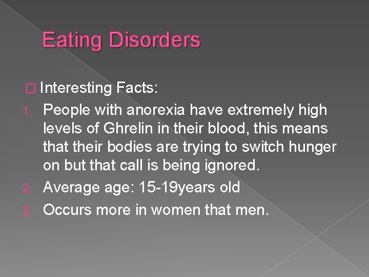 Eating Disorders � Interesting Facts: 1. People with anorexia have extremely high levels of