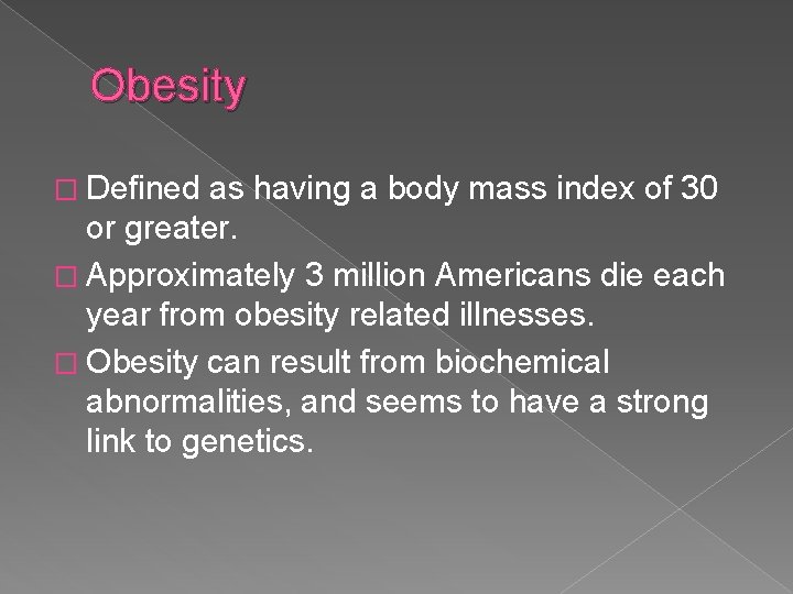Obesity � Defined as having a body mass index of 30 or greater. �