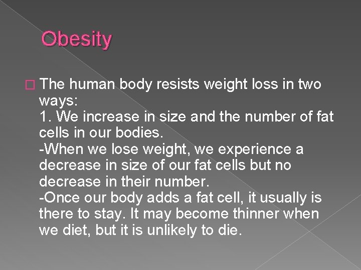 Obesity � The human body resists weight loss in two ways: 1. We increase