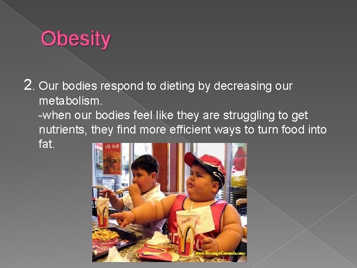 Obesity 2. Our bodies respond to dieting by decreasing our metabolism. -when our bodies