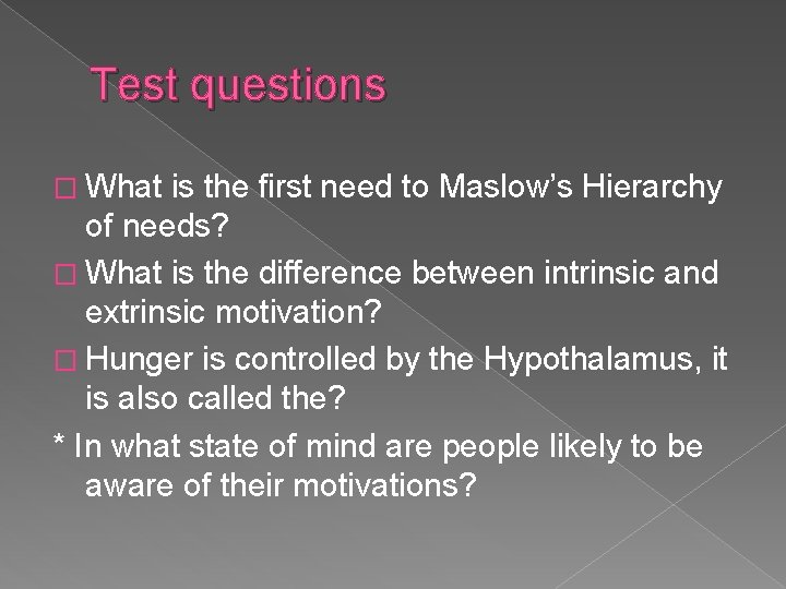 Test questions � What is the first need to Maslow’s Hierarchy of needs? �