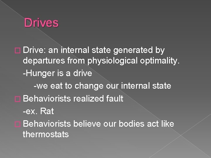 Drives � Drive: an internal state generated by departures from physiological optimality. -Hunger is
