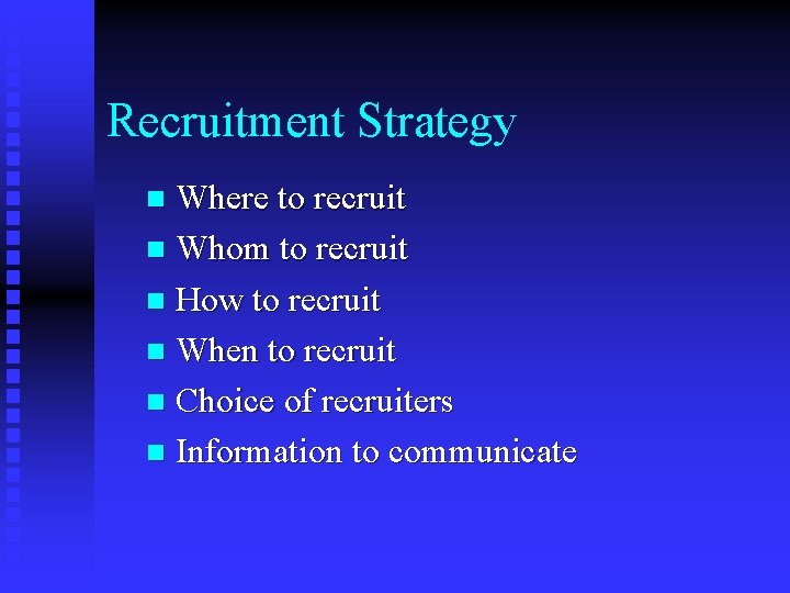 Recruitment Strategy Where to recruit n Whom to recruit n How to recruit n