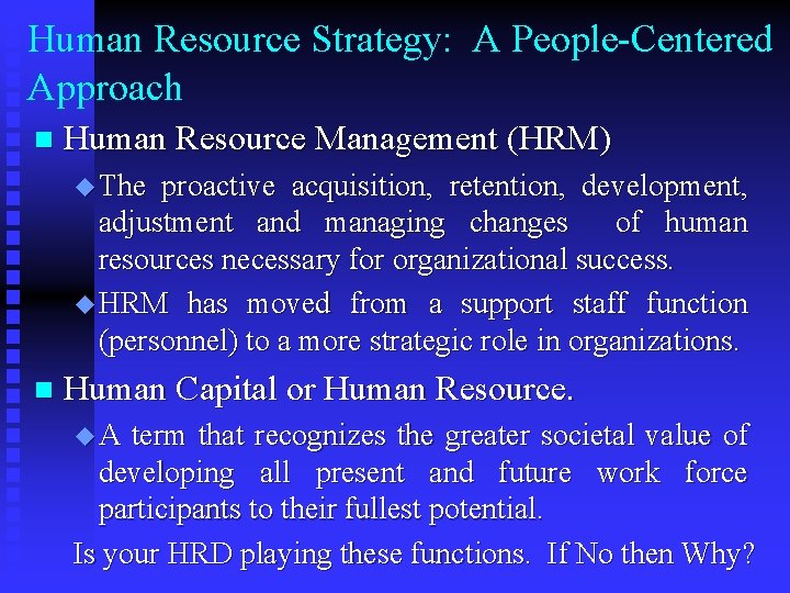 Human Resource Strategy: A People-Centered Approach n Human Resource Management (HRM) u The proactive