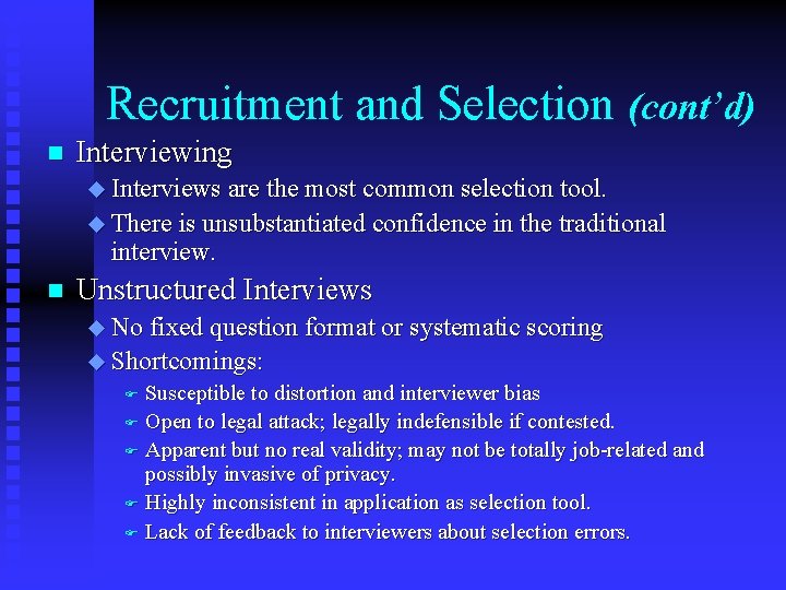 Recruitment and Selection (cont’d) n Interviewing u Interviews are the most common selection tool.