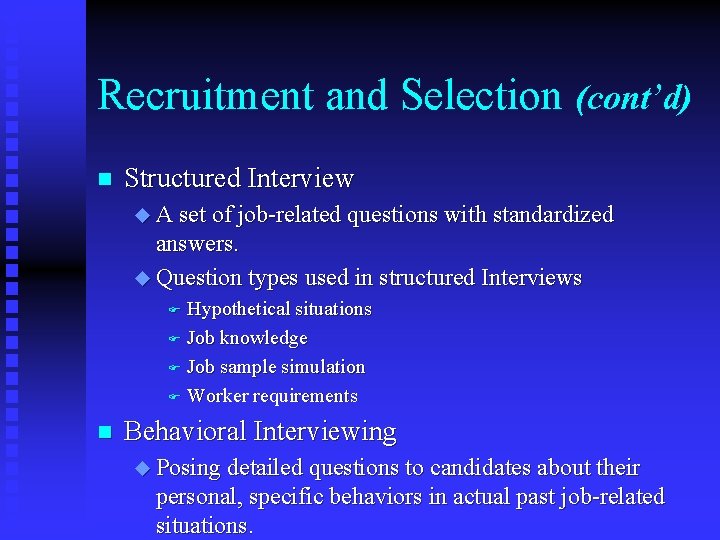 Recruitment and Selection (cont’d) n Structured Interview u A set of job-related questions with