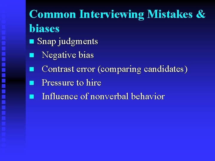 Common Interviewing Mistakes & biases Snap judgments n Negative bias n Contrast error (comparing