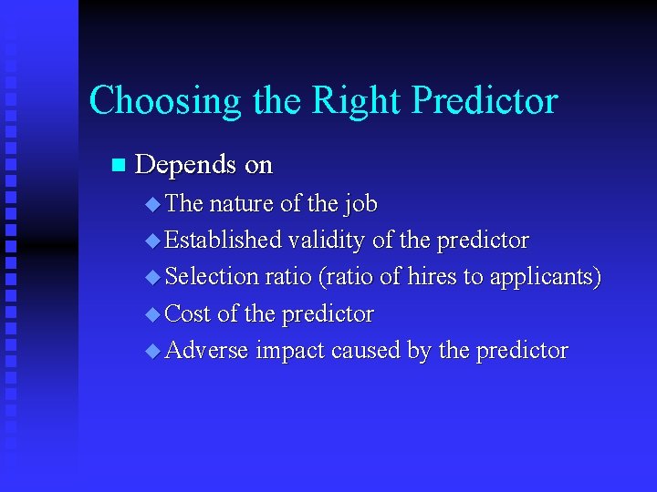 Choosing the Right Predictor n Depends on u The nature of the job u