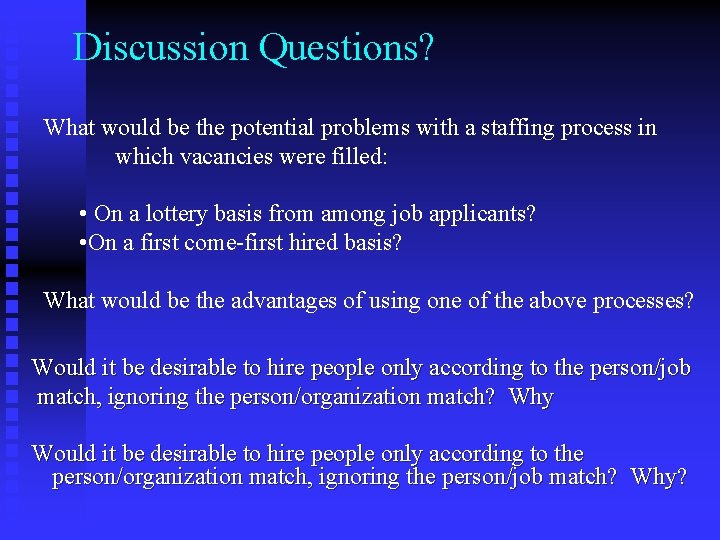 Discussion Questions? What would be the potential problems with a staffing process in which
