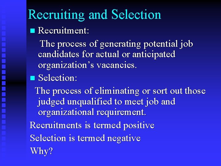 Recruiting and Selection Recruitment: The process of generating potential job candidates for actual or