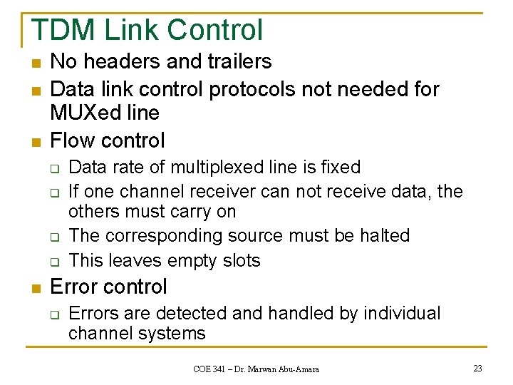 TDM Link Control n n n No headers and trailers Data link control protocols